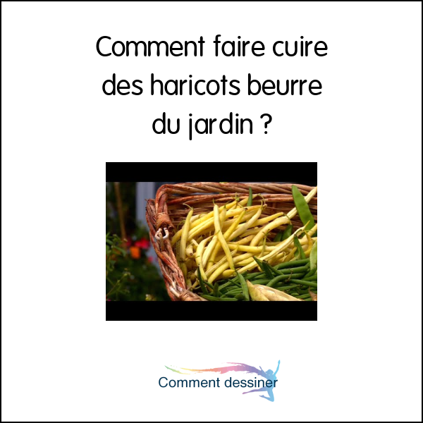 Comment faire cuire des haricots beurre du jardin